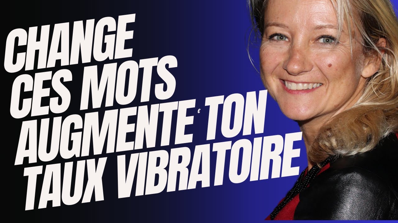 Changez ces mots pour augmenter votre fréquence vibratoire et manifester plus rapidement.