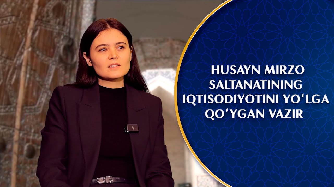 Husayn Mirzo saltanatining iqtisodiyotini yoʻlga qoʻygan vazir I Qismat (21.01.2026)