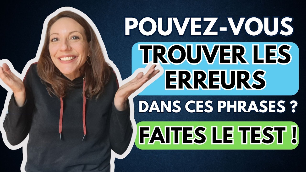 Pouvez-vous trouver les erreurs dans ces phrases ? Faites le test !