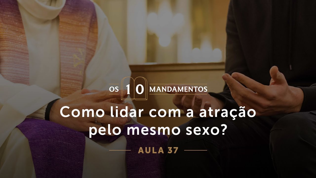 37- Como lidar com a atração pelo mesmo sexo?
