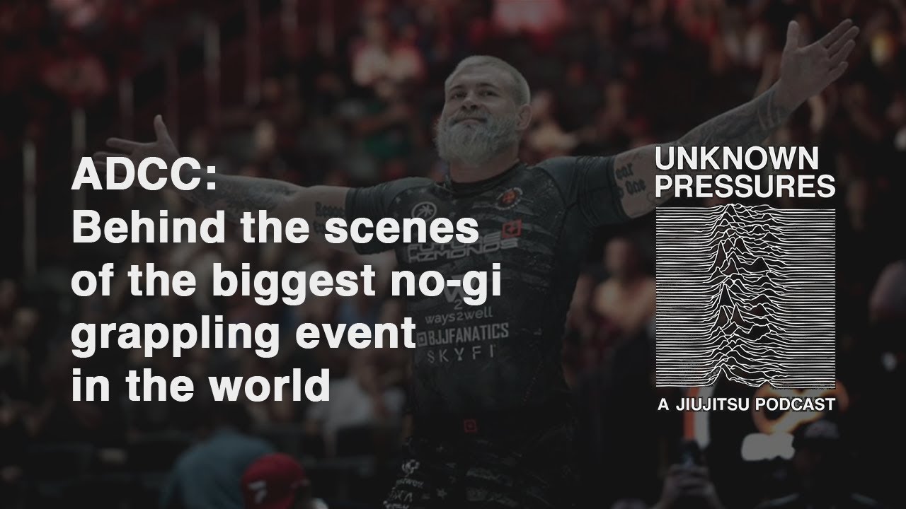 The Weird History of ADCC, and What's Coming Next | Unknown Pressures: A Jiu-Jitsu Podcast ep2