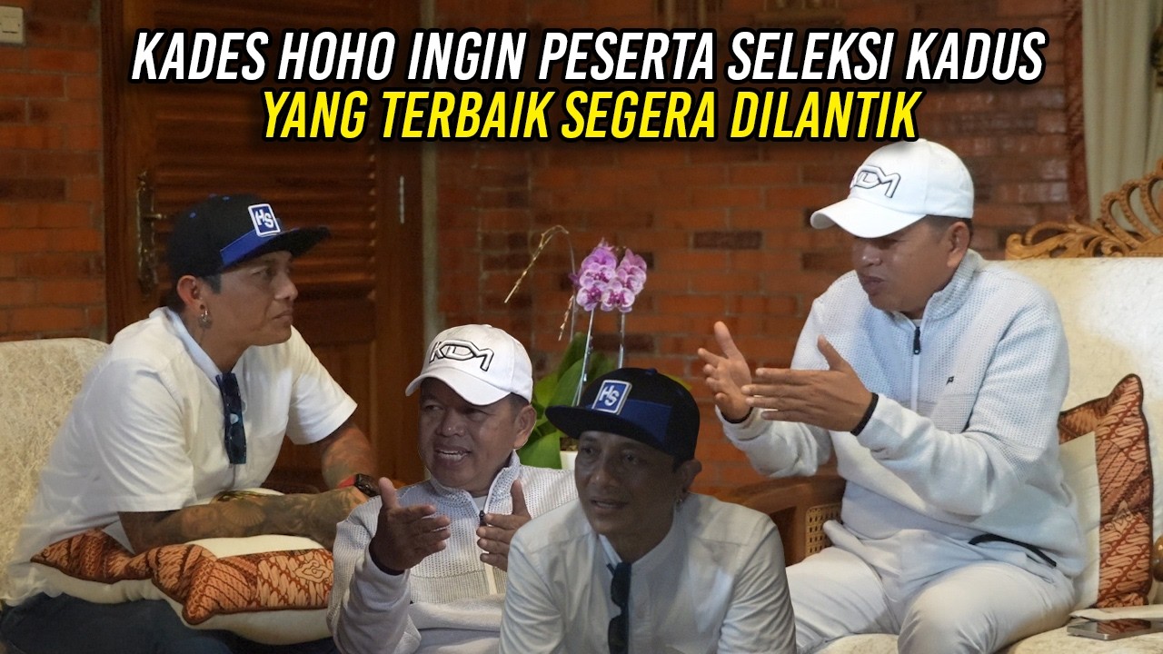 KADES HOHO INGIN PESERTA SELEKSI KADUS YANG TERBAIK SEGERA DILANTIK
