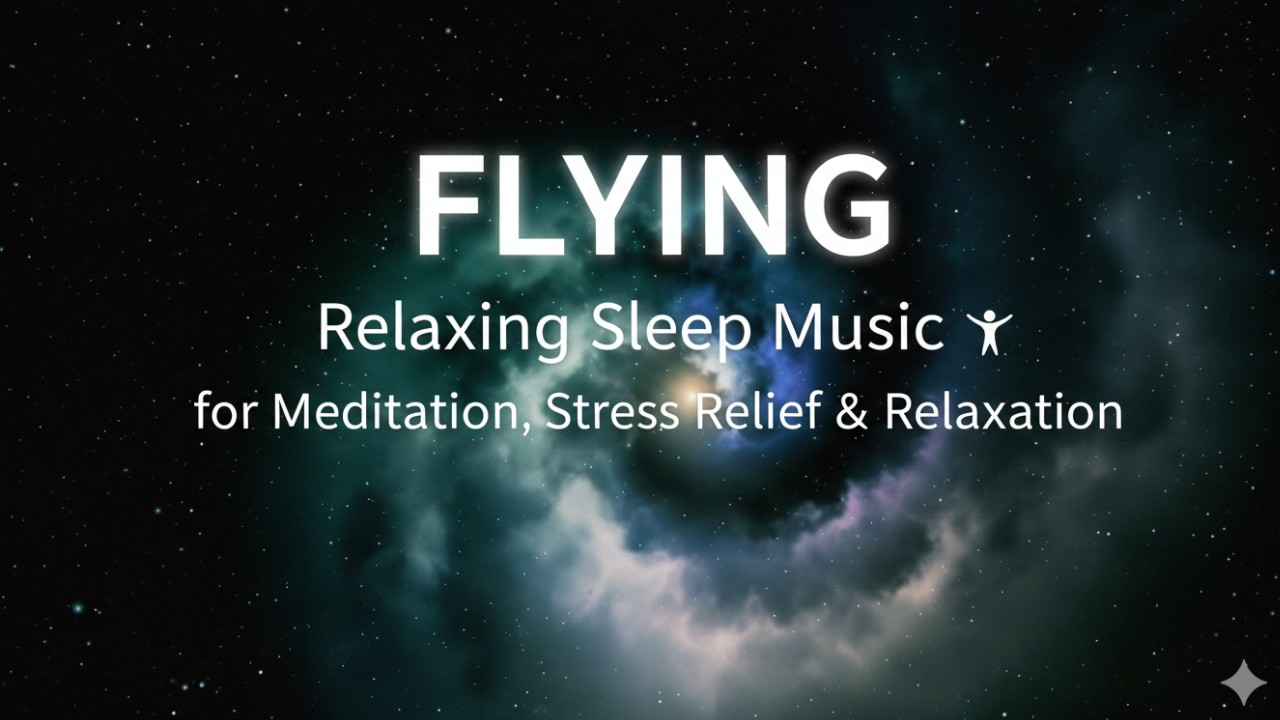 Flying: Relaxing Sleep Music for Meditation, Stress Relief & Relaxation 🌌