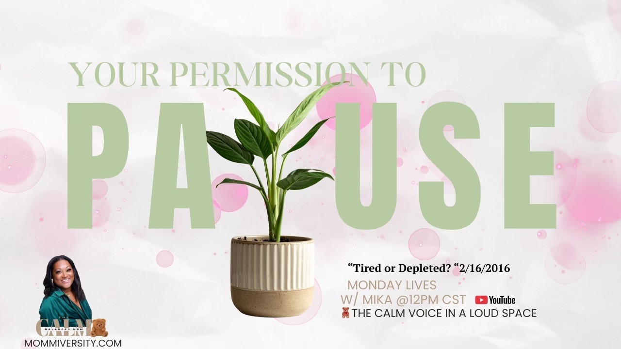 Busy Mom, Here is Your Permission to Pause. Are you Tired or Depleted?