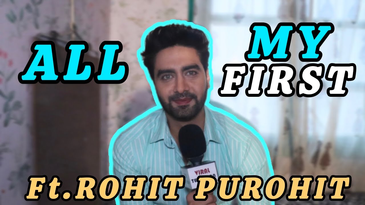 All My First With Rohit Purohit | First Crush, Heartbreak 💔, Salary , Girlfriends & More | #yrkkh