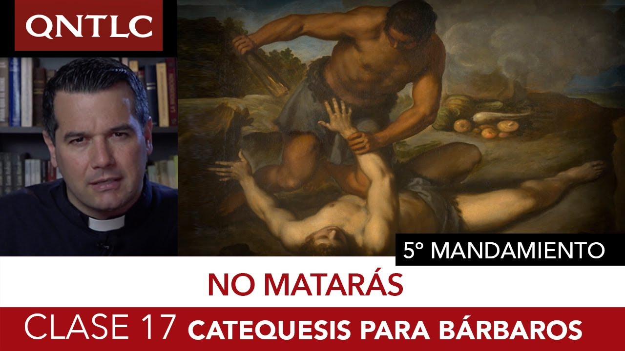 Catecismo para bárbaros. Clase 17: Quinto mandamiento. No matarás