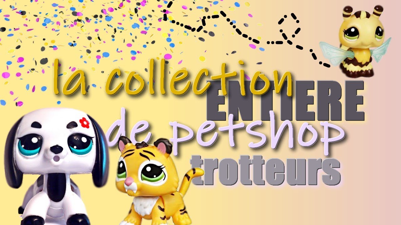 j'ai acheté TOUS les PETSHOP TROTTEURS