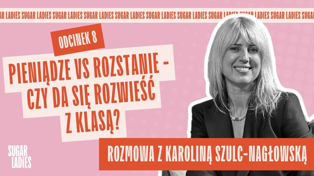 Pieniądze vs rozstanie - czy da się rozwieść z klasą? | Karolina Szulc-Nagłowska