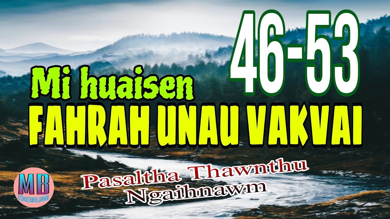 MI HUAISEN FAHRAH UNAU VAKVAI (A Tawp Na)# Episode: 46-53