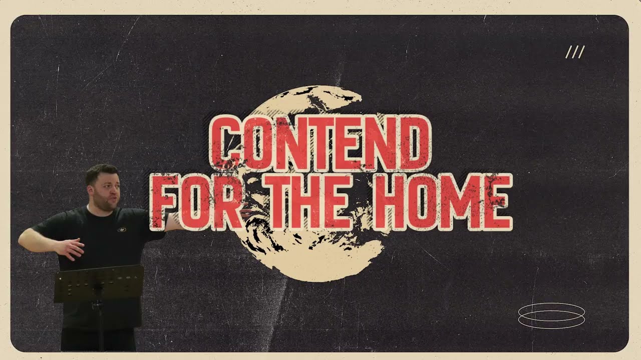 Contend For The Home | Contend | Ps Dan Cronin