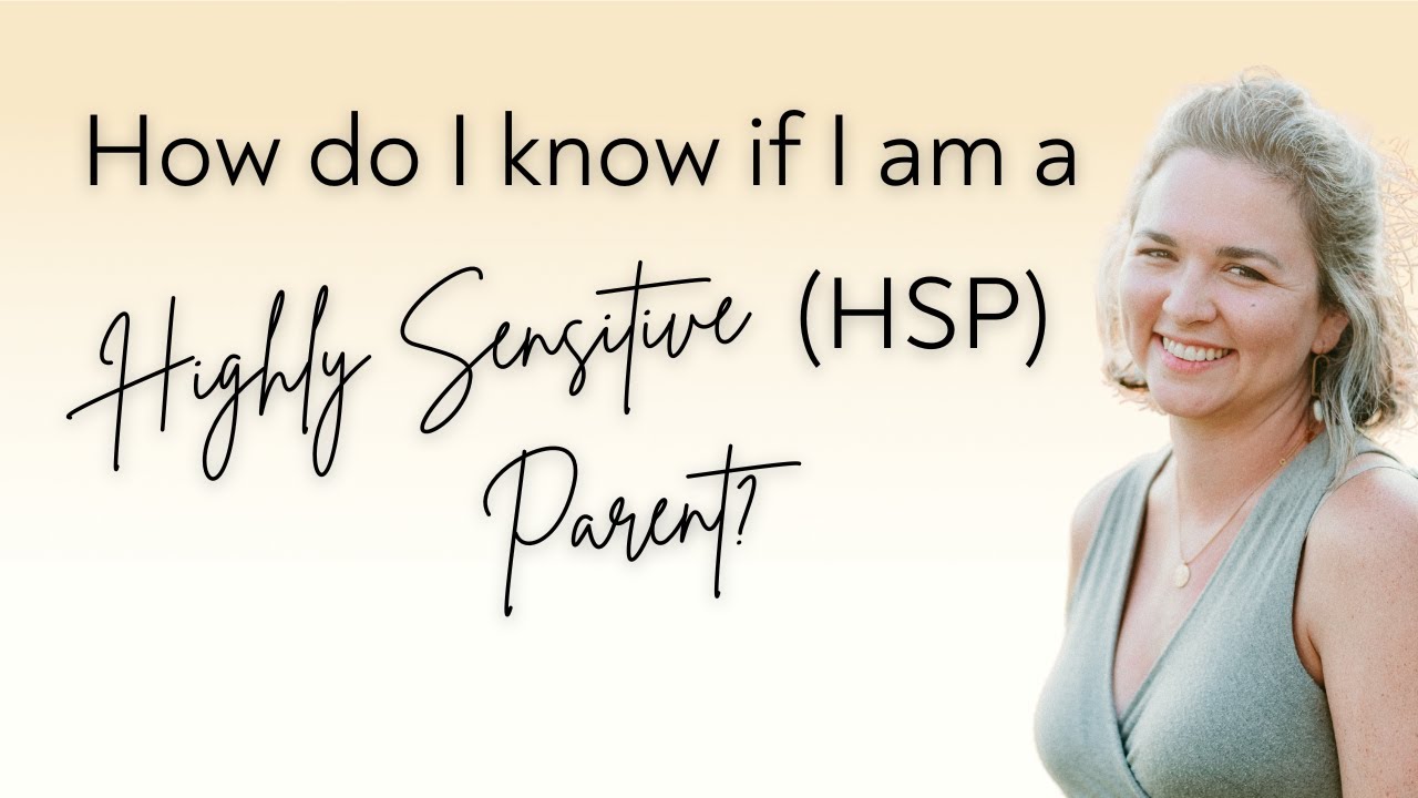 How do I know if I am a Highly Sensitive (HSP) Parent?
