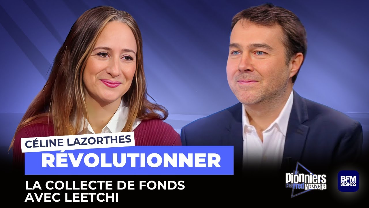 Céline Lazorthes nous explique comment Leetchi a révolutionné la collecte de fonds