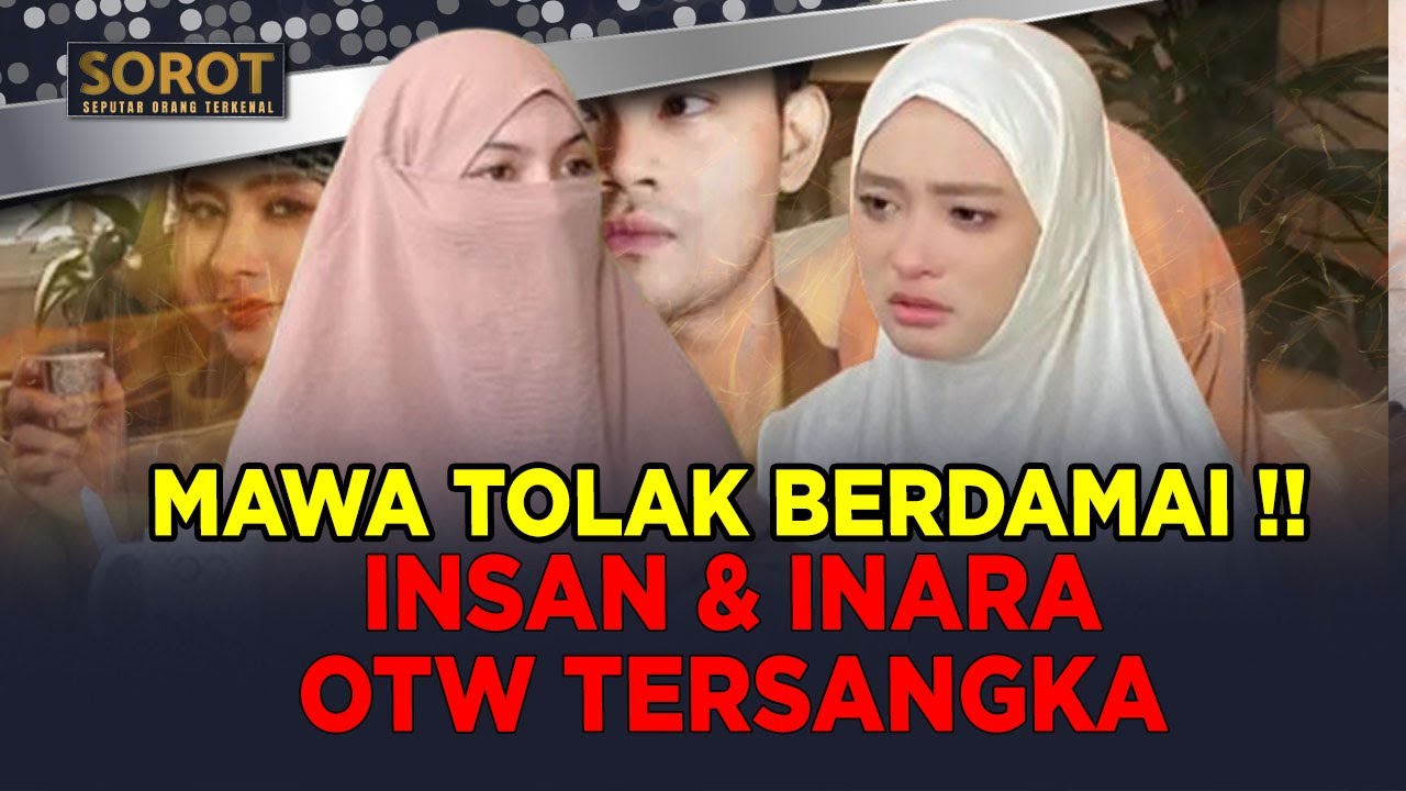 RESMI!! MAWA TOLAK BERDAMAI, INSAN & INARA OTW TERSANGKA KASUS PERZINAHAN | SOROT
