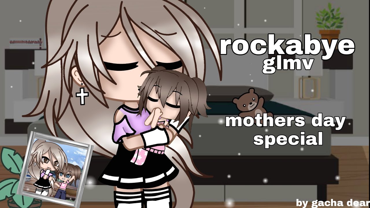 🎵•Rockabye•🎵 •GLMV/GCMV• Mothers day special🥰 gacha life/club •by Gacha Dear•🎵