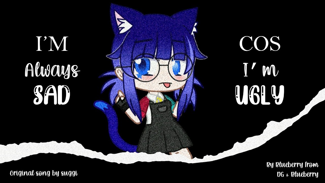 I'm Always Sad Cos I'm Ugly (Original Gacha Club Meme)