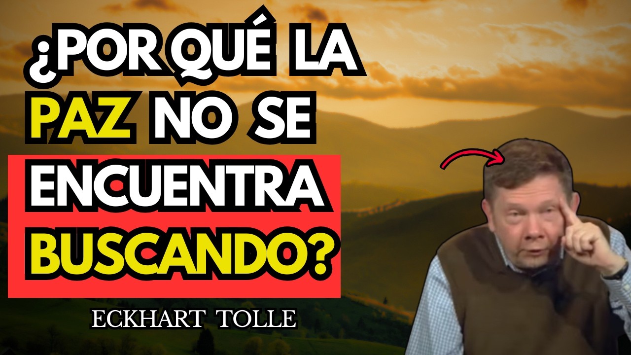 La Presencia No Se Busca, Se Permite Así - Eckhart Tolle