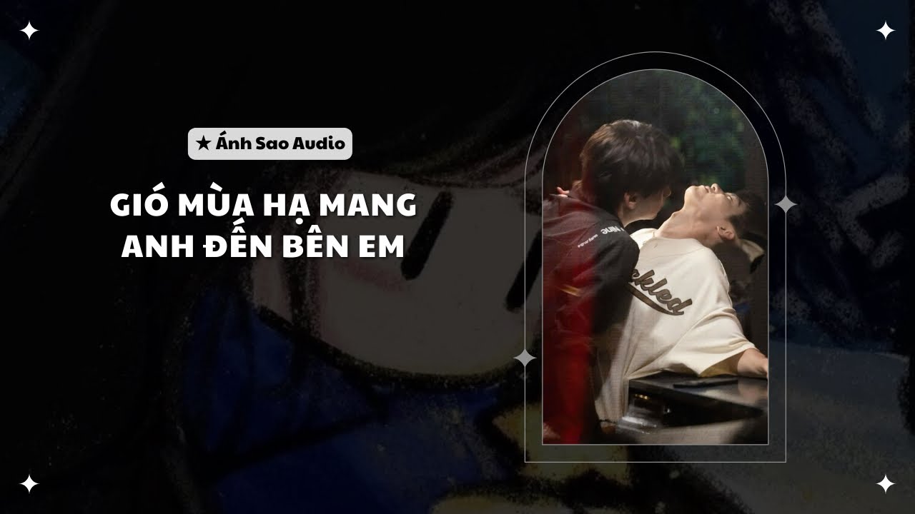 TRUYỆN BOY LOVE || Gió Mùa Hạ Mang Anh Đến Bên Em | Ánh Sao Audio