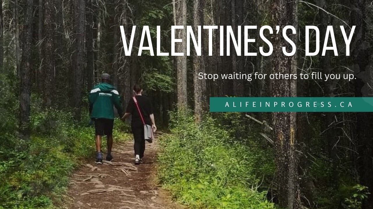 This Valentine's Day (and Every Day) Take Responsibility For Filling Yourself Up