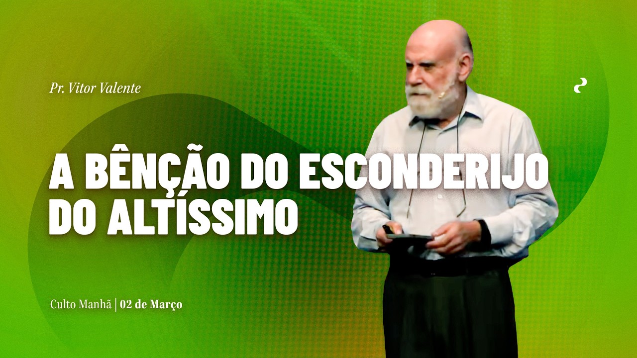 A benção do Esconderijo do Altíssimo | Pr. Vitor Valente  | 01/03/2026 | Manhã