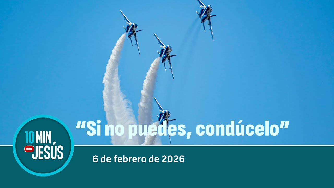 6 FEB 2026 | 10 minutos con Jes&uacute;s: 
