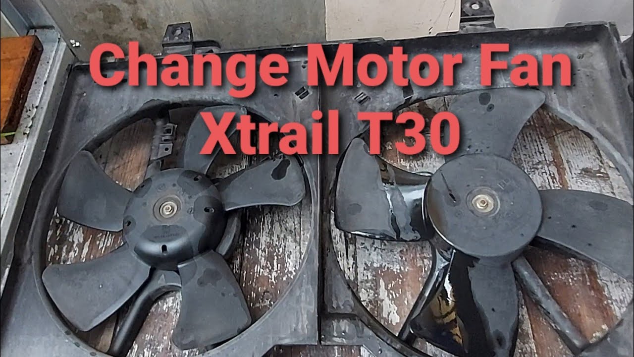 How to Change Motor Fan Xtrail T30