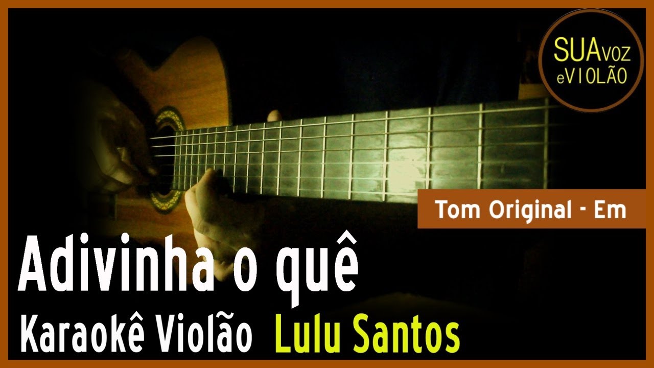 Lulu Santos - Adivinha o quê -  Karaokê Violão