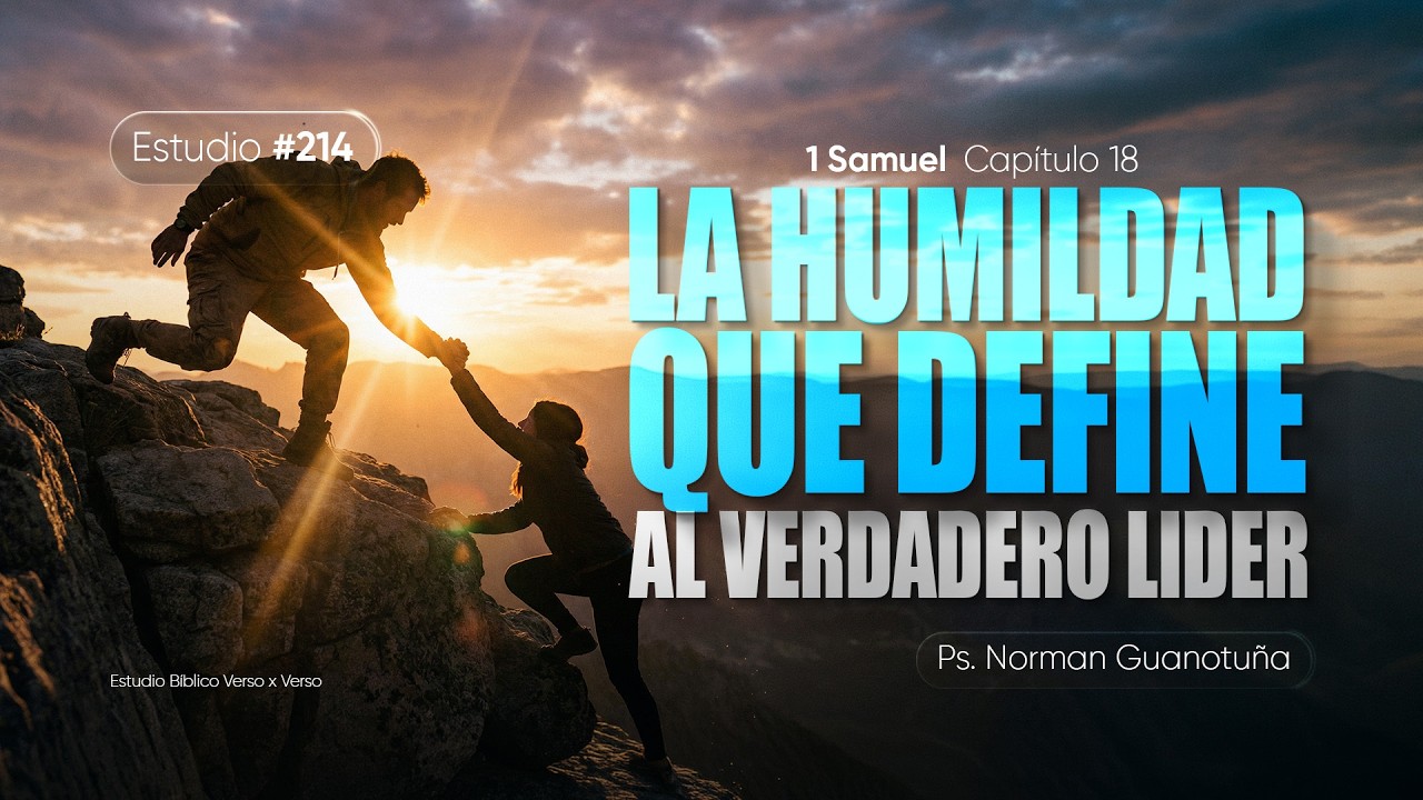 Estudio #214 | LA HUMILDAD QUE DEFINE AL VERDADERO LIDER - 1 SAMUEL 18 - PS.NORMAN GUANOTUÑA