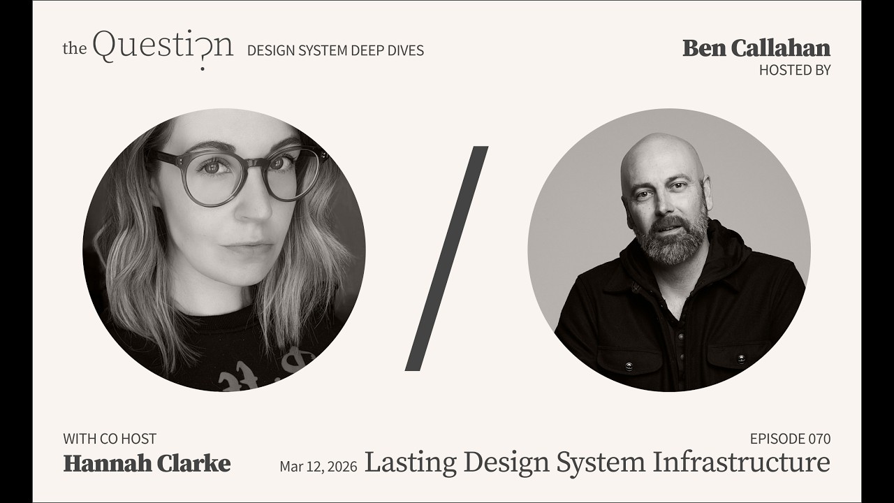 Episode 070 Deep Dive: Lasting Design System Infrastructure with Ben Callahan & Hannah Clarke