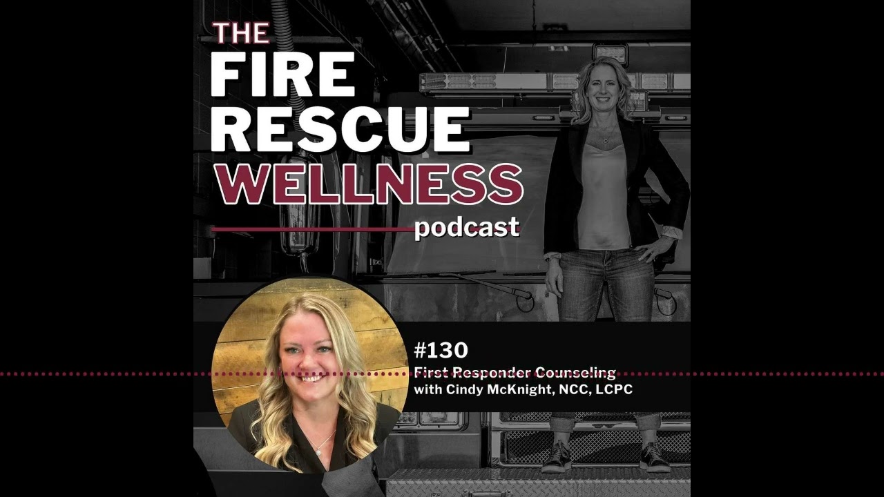 Episode 130: First Responder Counseling with Cindy McKnight, NCC, LCPC | Fire Rescue Wellness