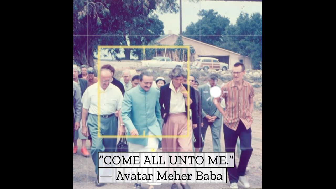 “COME ALL UNTO ME.”- Avatar Meher Baba 