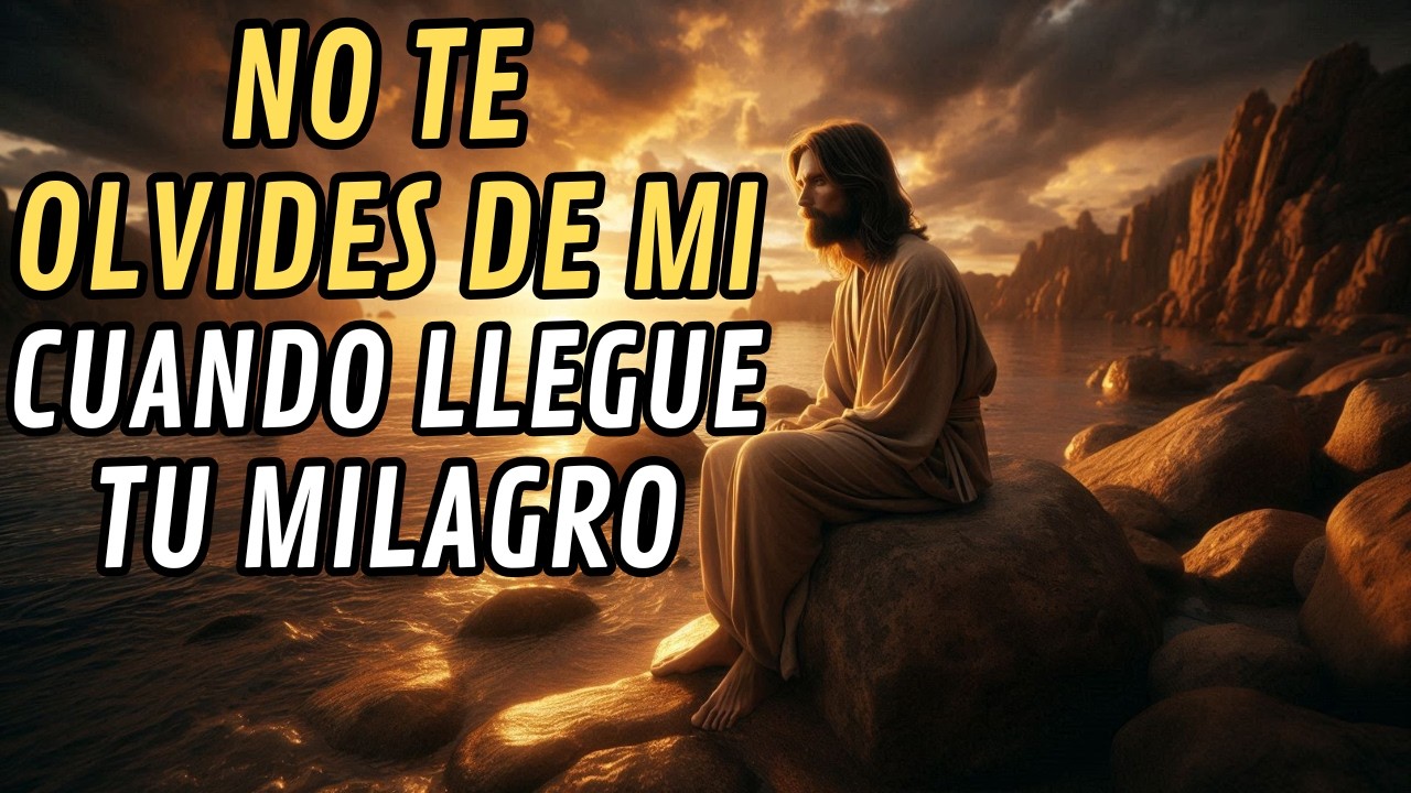 DIOS TE DICE: NO TE OLVIDES DE MÍ CUANDO TENGAS TU BENDICIÓN.