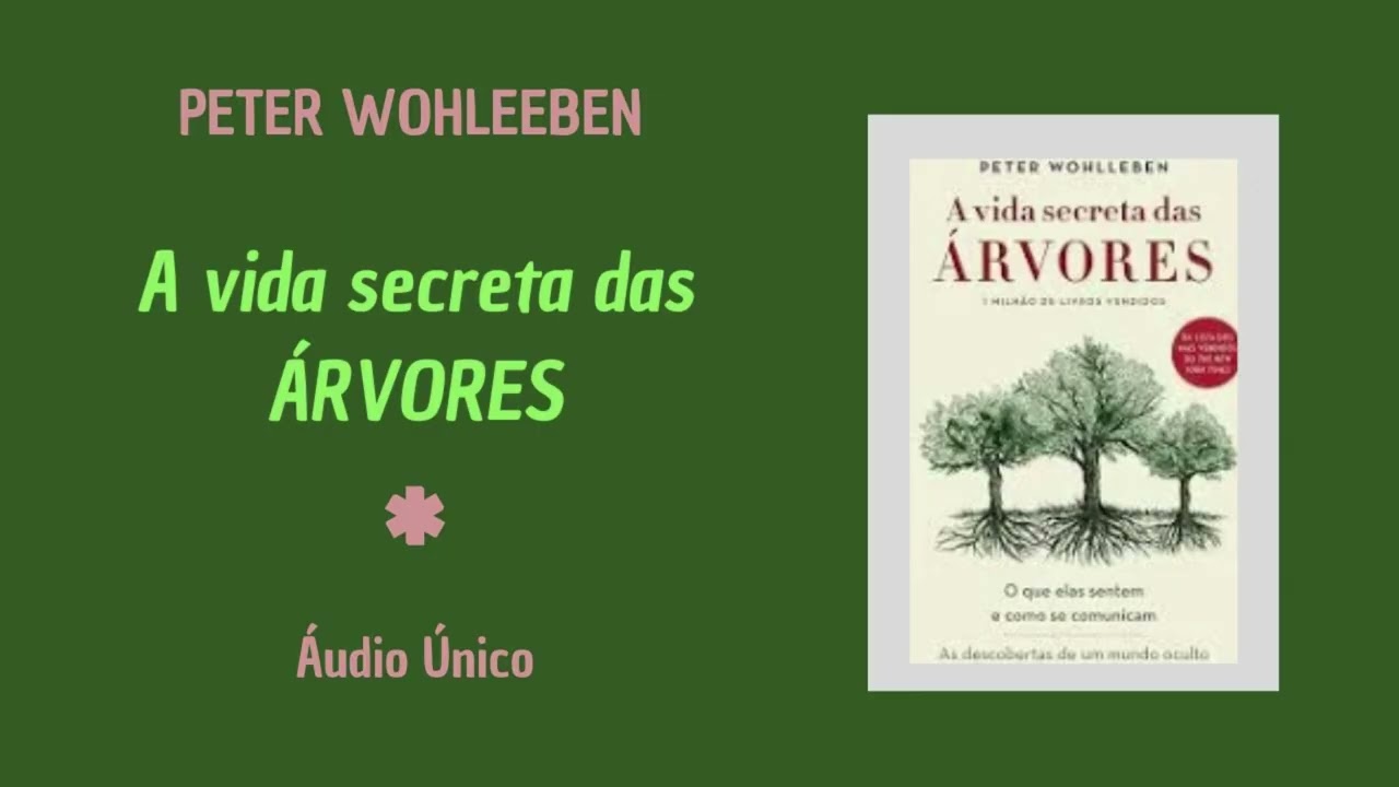 A VIDA SECRETA DAS ÁRVORES - de Peter Woleeben - Áudio único