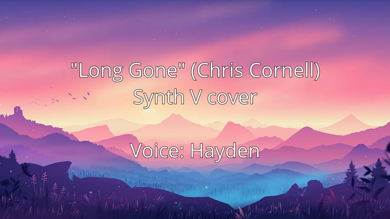 Hayden- Long Gone (Chris Cornell) (Synth V)