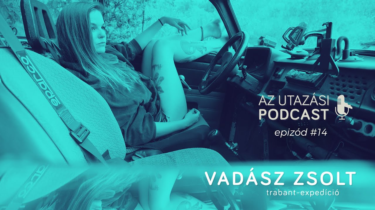 #14 - Trabanton szállni élvezet - Trabant-expedíció // AZ UTAZÁSI PODCAST