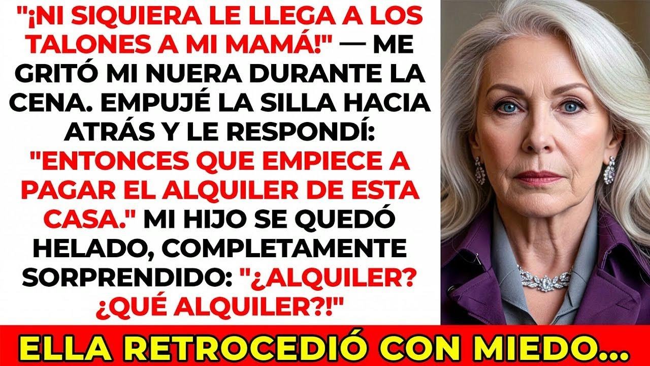 Mi nuera me gritó durante la cena “¡Usted ni siquiera le llega a los talones a mi mamá!”