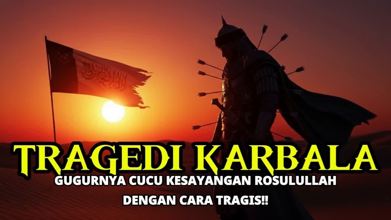 TRAGEDI KARBALA YANG BIKIN PILU: KISAH CUCU ROSULULLAH YANG MENGGETARKAN DUNIA ISLAM!