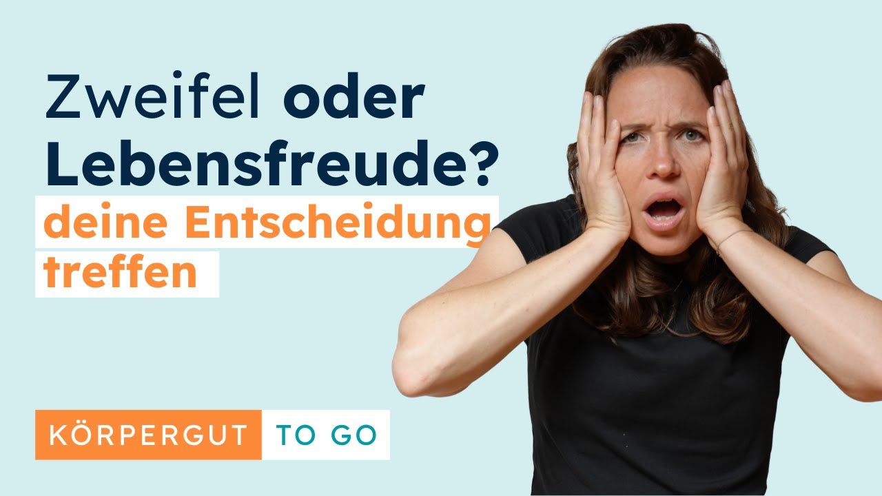 Zweifel oder Lebensfreude? So triffst du die richtige Entscheidung