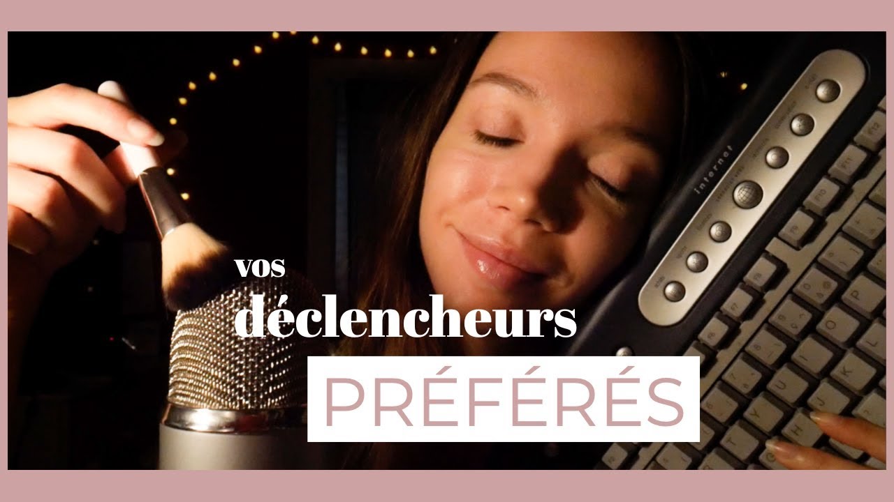 ASMR | VOS déclencheurs préférés 😴