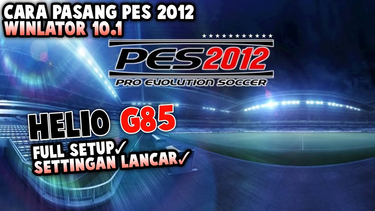 Cara Pasang PES 2012 Di Winlator V10.1 Di Mediatek Helio G85!!
