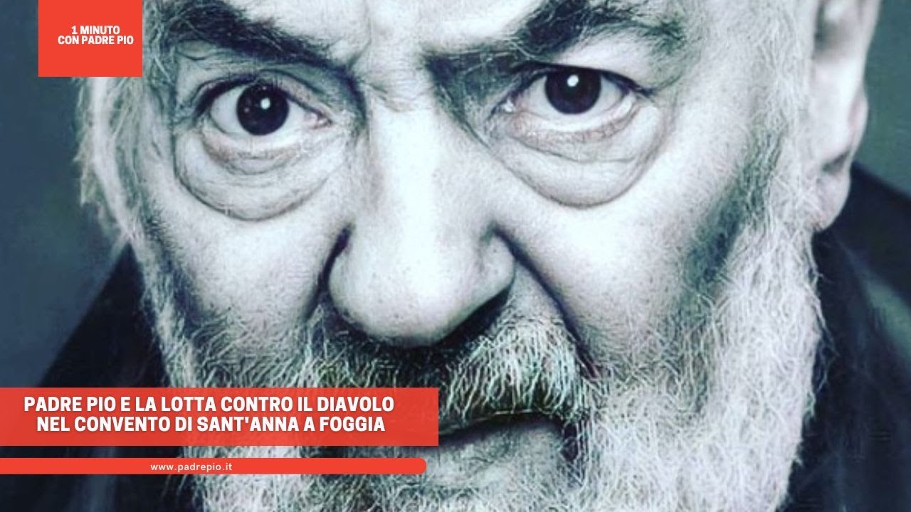 Padre Pio e la lotta contro il diavolo nel convento di Sant'Anna a Foggia