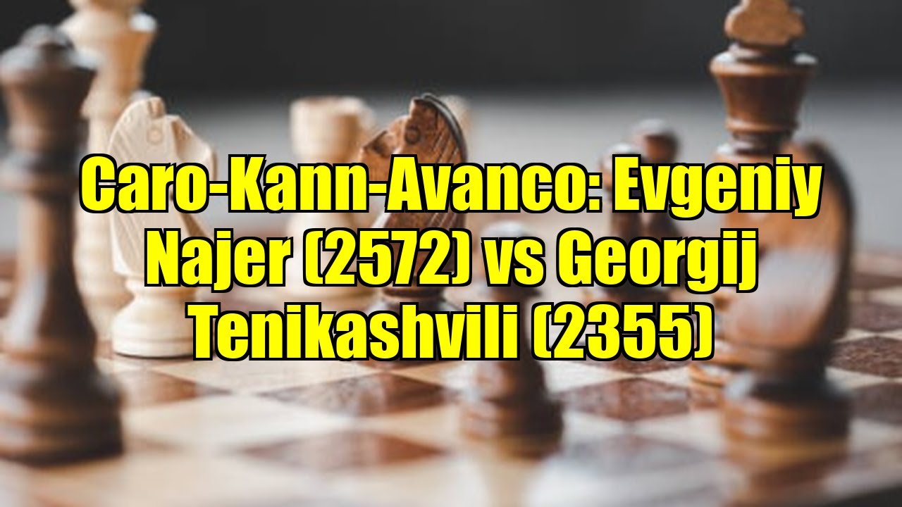 Caro-Kann-Avanco: Evgeniy Najer (2572) vs Georgij Tenikashvili (2355)