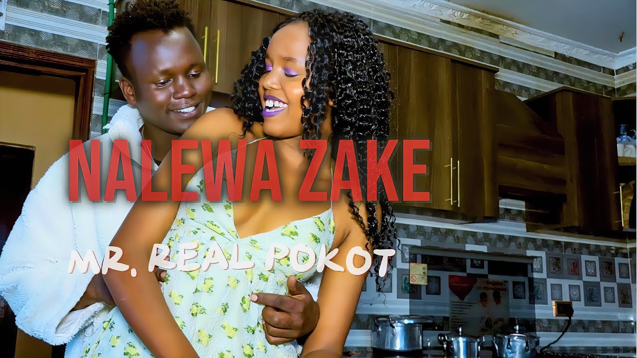NALEWA ZAKE ~ BY MR REAL POKOT