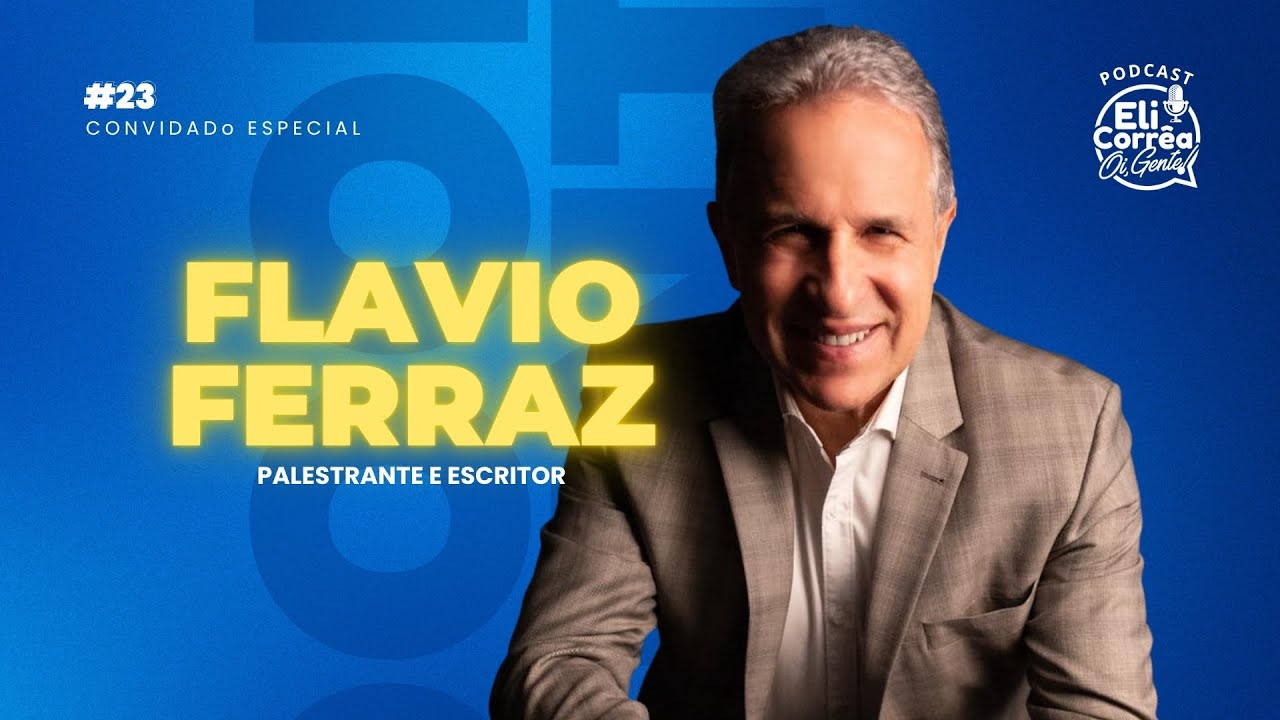 FLAVIO FERRAZ - Eli Corrêa Podcast #23