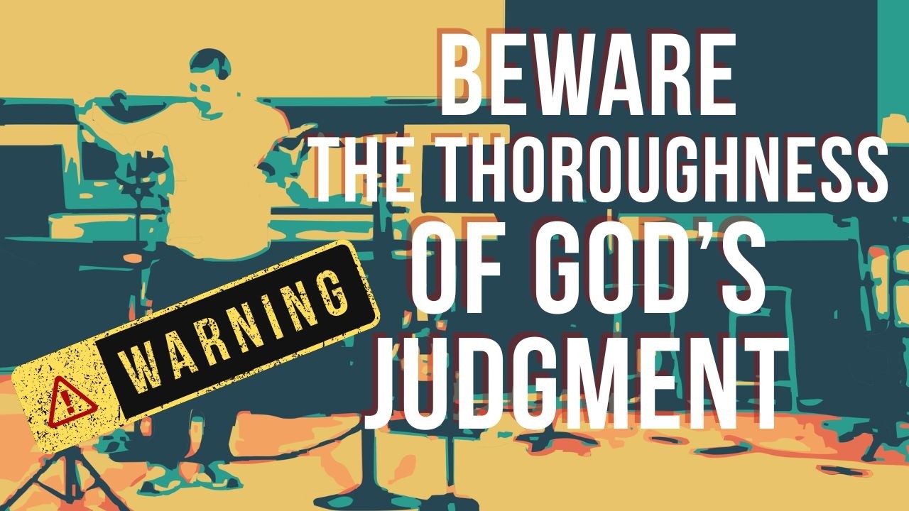 Beware The Thoroughness of Gods Judgement: Jeremiah, Week 29