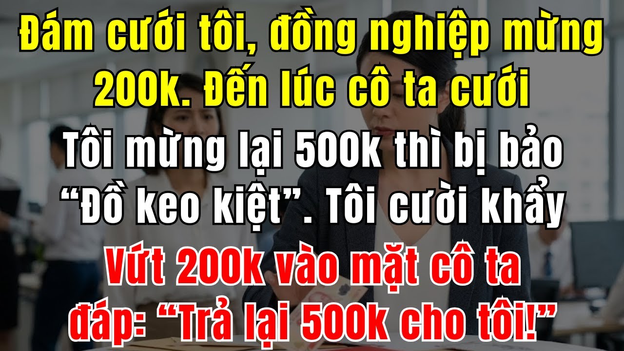 Đi Đám Cưới 500k Tôi Bị Cô Dâu Chửi Keo Kiệt, Tôi Làm Một Việc Khiến Cô Dâu Tái Mặt Trước Cả Họ