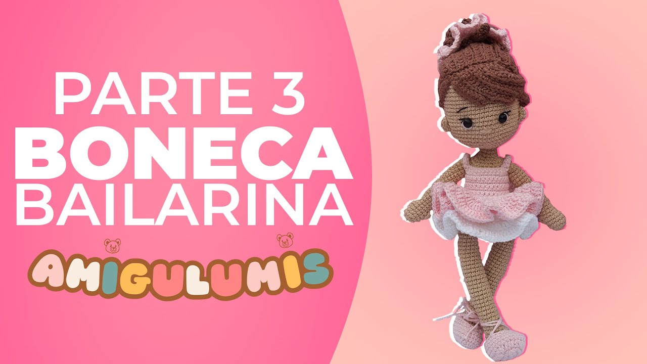 Tutorial Amigurumi: Como Fazer uma Adorável Boneca Bailarina Parte 3