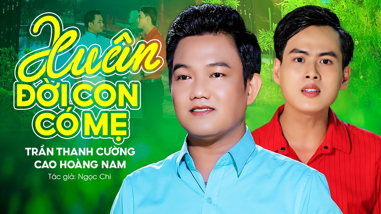 Ca Cổ: Xuân Đời Con Có Mẹ | Đốn Tim Triệu Người Nghe - Trần Thanh Cường ft Cao Hoàng Nam