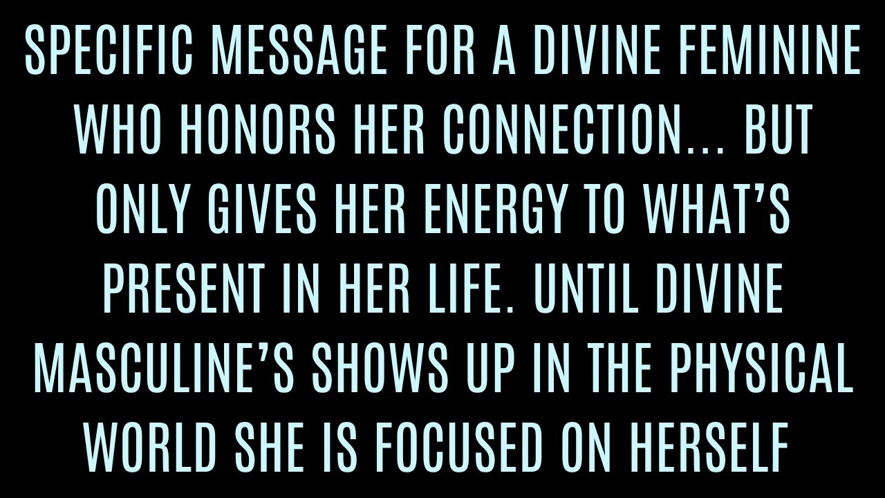 VERY SPECIFIC MESSAGE for a DIVINE FEMININE who has been focused on herself from DIVINE MASCULINE