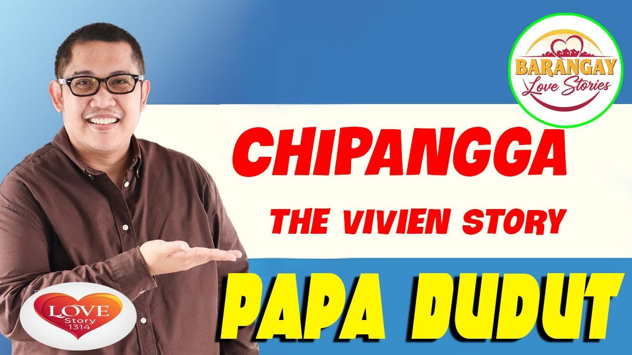 CHIPANGGA -  VIVIEN | Papa Dudut | Barangay Love Stories