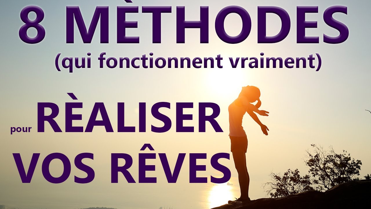 8 méthodes pour réaliser ses rêves  et atteindre ses objectifs.  Dépassement de soi